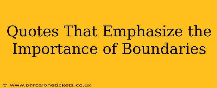 Quotes That Emphasize the Importance of Boundaries