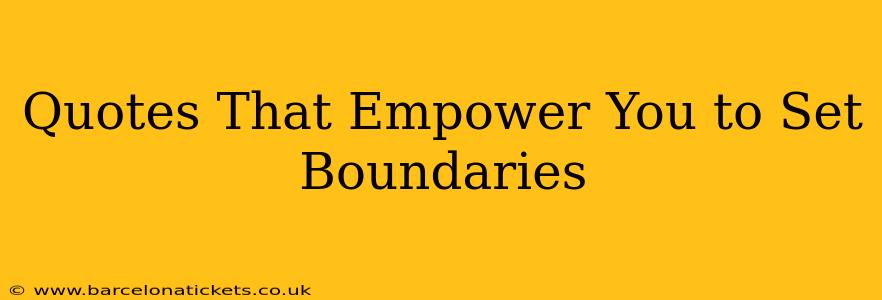 Quotes That Empower You to Set Boundaries