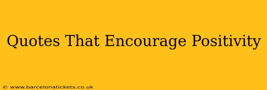 Quotes That Encourage Positivity