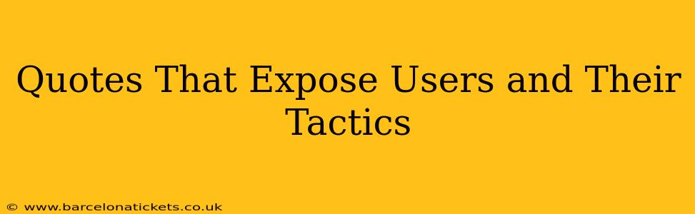 Quotes That Expose Users and Their Tactics