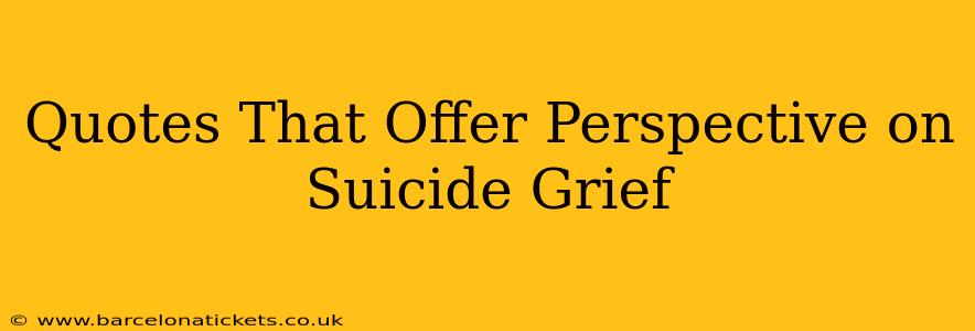 Quotes That Offer Perspective on Suicide Grief
