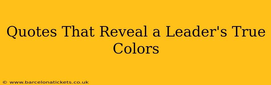 Quotes That Reveal a Leader's True Colors