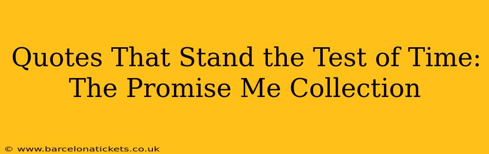 Quotes That Stand the Test of Time: The Promise Me Collection