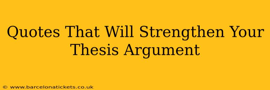 Quotes That Will Strengthen Your Thesis Argument