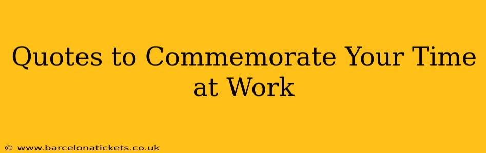 Quotes to Commemorate Your Time at Work