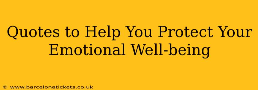 Quotes to Help You Protect Your Emotional Well-being