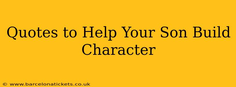 Quotes to Help Your Son Build Character