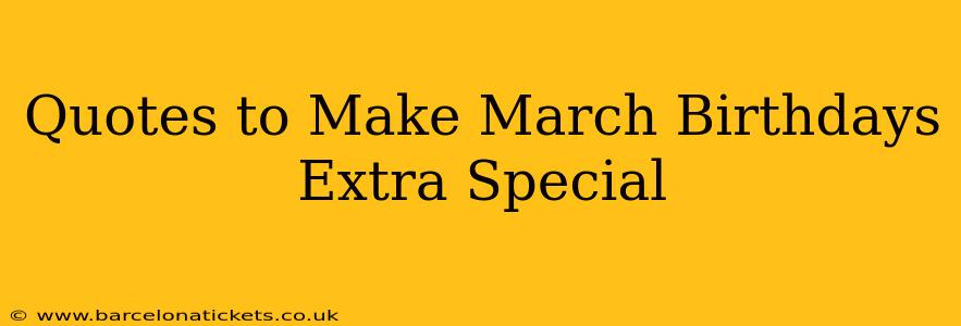 Quotes to Make March Birthdays Extra Special