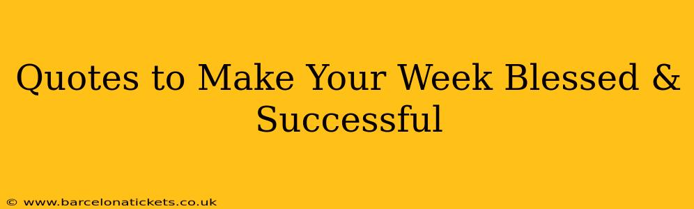 Quotes to Make Your Week Blessed & Successful