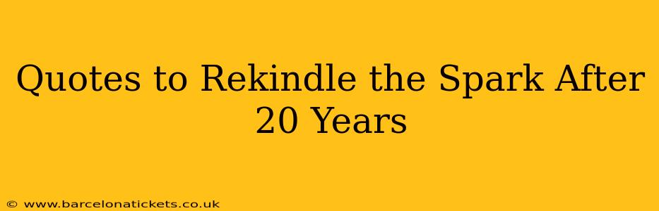 Quotes to Rekindle the Spark After 20 Years