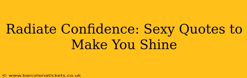 Radiate Confidence: Sexy Quotes to Make You Shine
