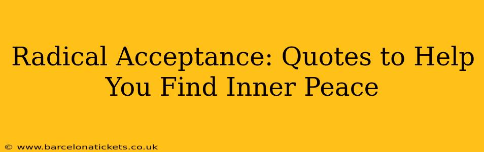 Radical Acceptance: Quotes to Help You Find Inner Peace