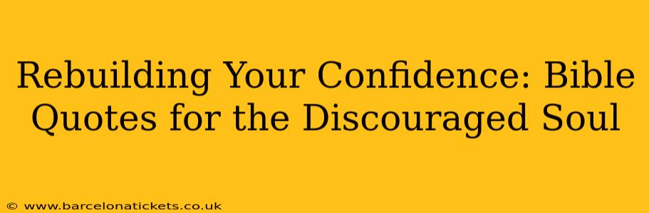 Rebuilding Your Confidence: Bible Quotes for the Discouraged Soul