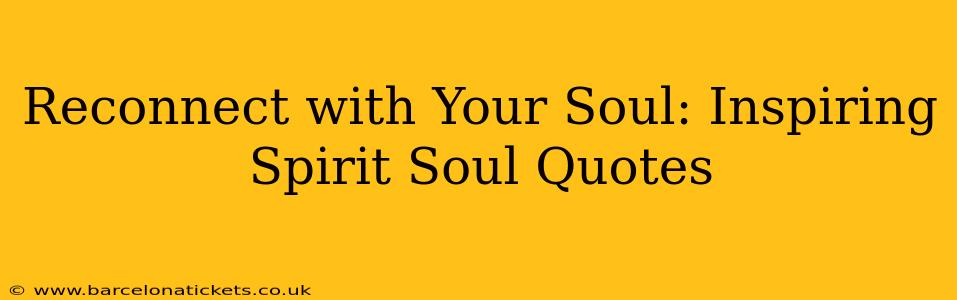 Reconnect with Your Soul: Inspiring Spirit Soul Quotes