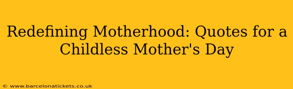 Redefining Motherhood: Quotes for a Childless Mother's Day