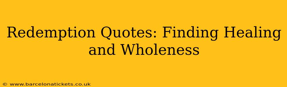 Redemption Quotes: Finding Healing and Wholeness