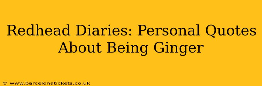 Redhead Diaries: Personal Quotes About Being Ginger