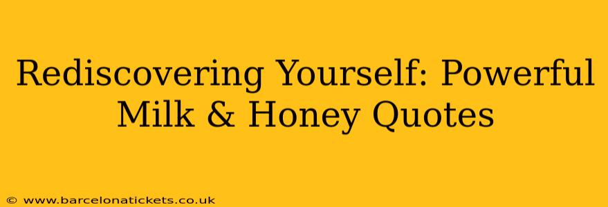 Rediscovering Yourself: Powerful Milk & Honey Quotes