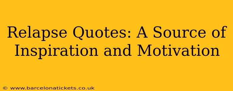 Relapse Quotes: A Source of Inspiration and Motivation