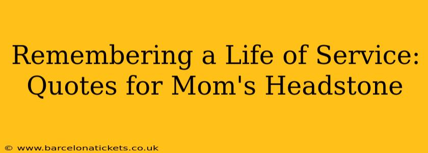 Remembering a Life of Service: Quotes for Mom's Headstone