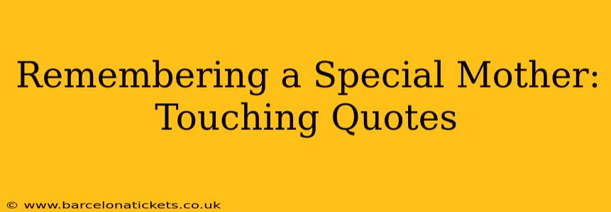 Remembering a Special Mother:  Touching Quotes