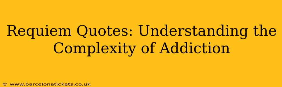 Requiem Quotes: Understanding the Complexity of Addiction