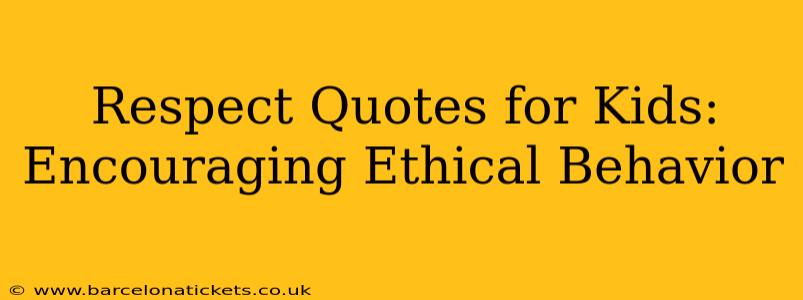 Respect Quotes for Kids: Encouraging Ethical Behavior