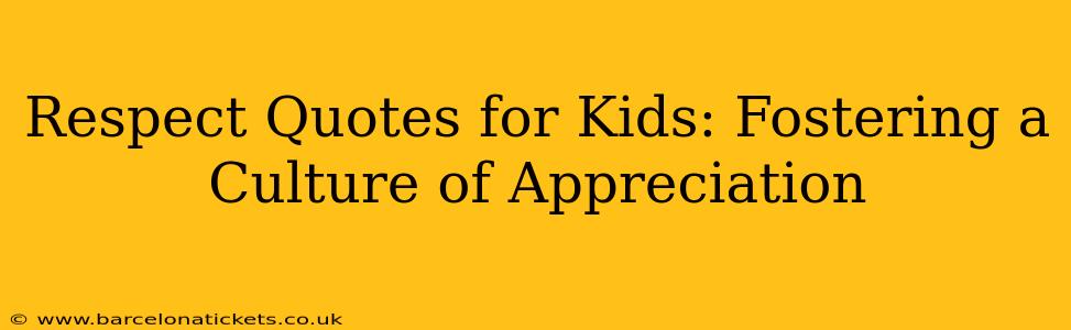Respect Quotes for Kids: Fostering a Culture of Appreciation