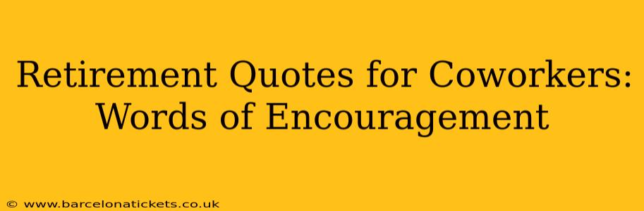 Retirement Quotes for Coworkers:  Words of Encouragement
