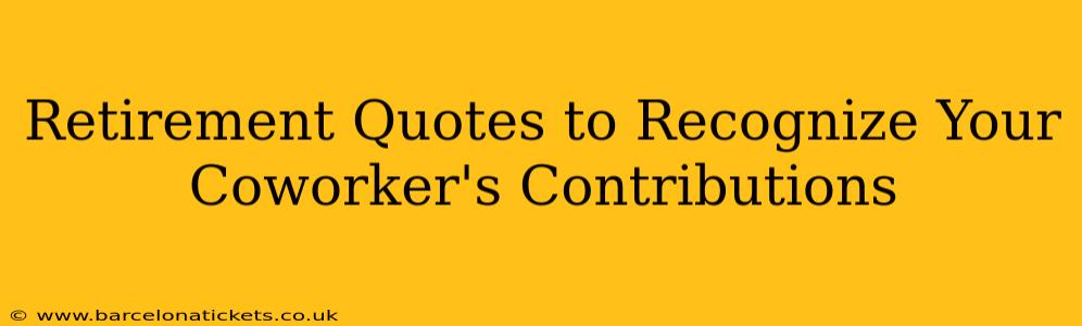 Retirement Quotes to Recognize Your Coworker's Contributions