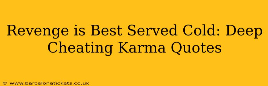 Revenge is Best Served Cold: Deep Cheating Karma Quotes