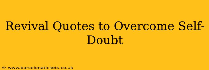 Revival Quotes to Overcome Self-Doubt