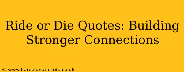 Ride or Die Quotes: Building Stronger Connections