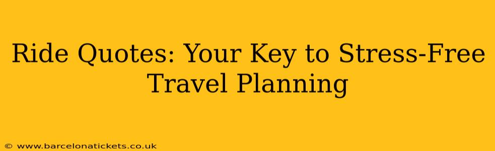 Ride Quotes: Your Key to Stress-Free Travel Planning