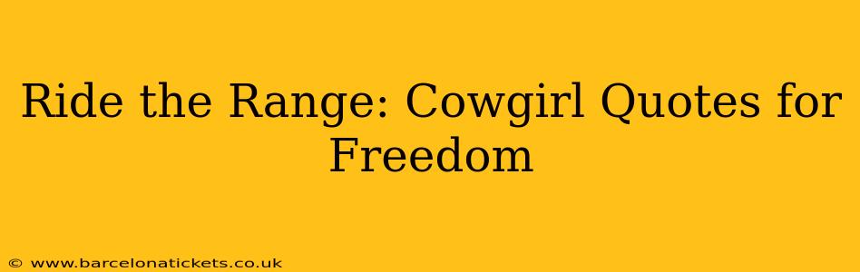 Ride the Range: Cowgirl Quotes for Freedom