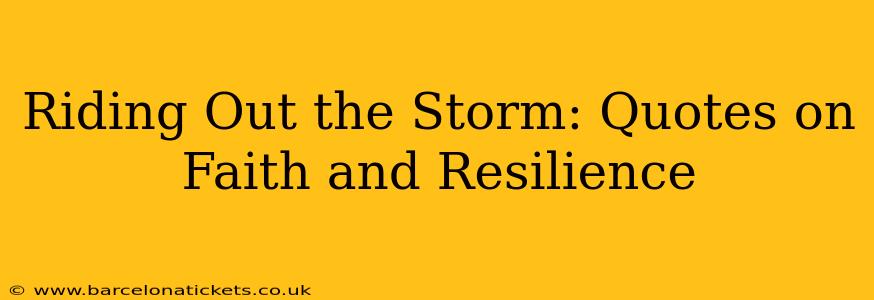 Riding Out the Storm: Quotes on Faith and Resilience