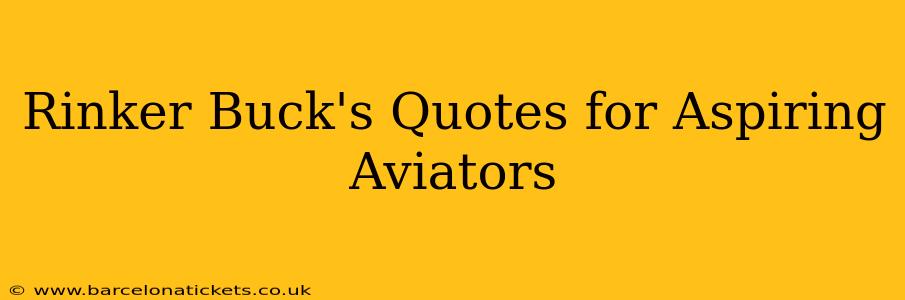 Rinker Buck's Quotes for Aspiring Aviators