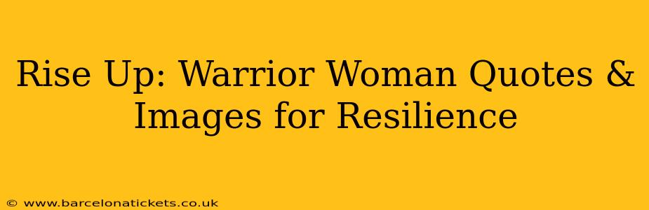 Rise Up: Warrior Woman Quotes & Images for Resilience