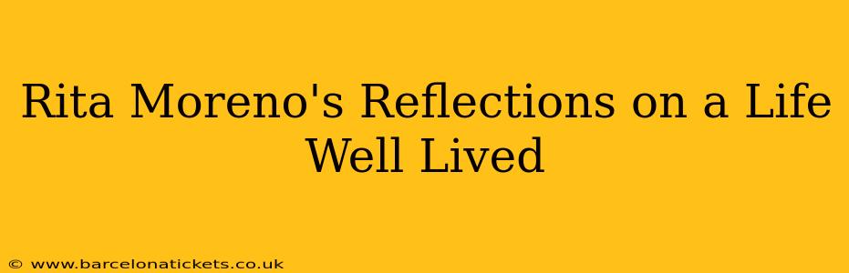 Rita Moreno's Reflections on a Life Well Lived