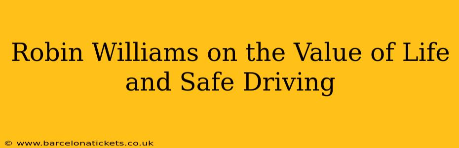 Robin Williams on the Value of Life and Safe Driving