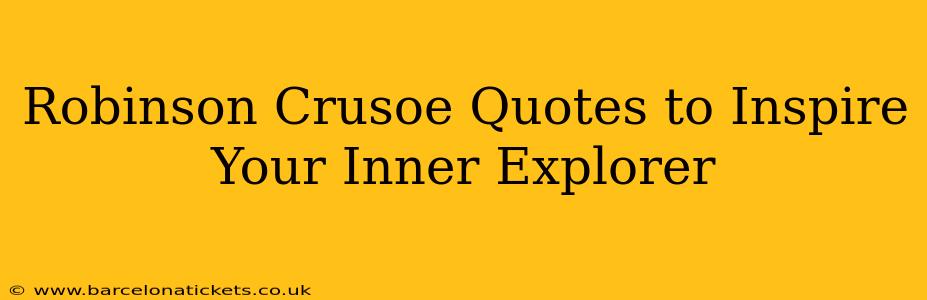 Robinson Crusoe Quotes to Inspire Your Inner Explorer