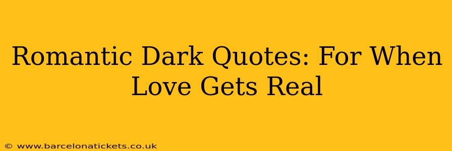 Romantic Dark Quotes: For When Love Gets Real