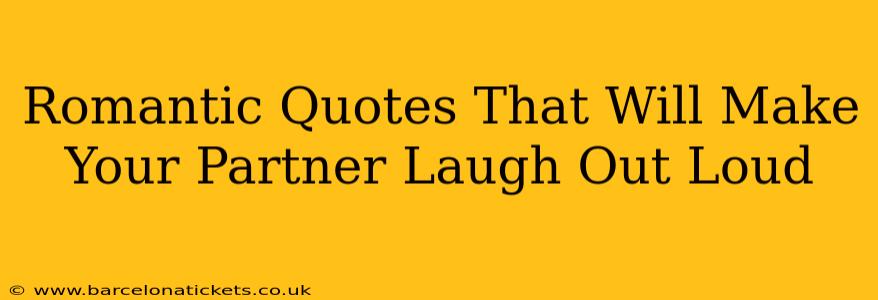 Romantic Quotes That Will Make Your Partner Laugh Out Loud