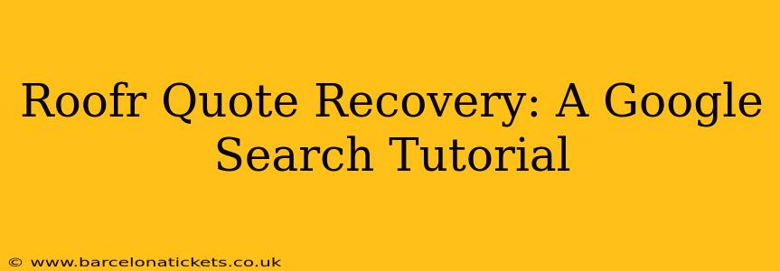 Roofr Quote Recovery: A Google Search Tutorial