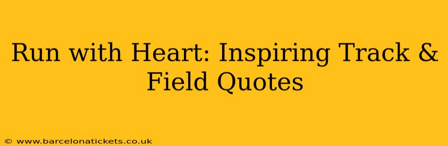 Run with Heart: Inspiring Track & Field Quotes