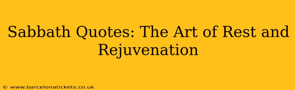 Sabbath Quotes: The Art of Rest and Rejuvenation