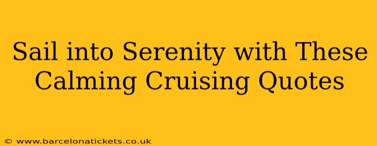 Sail into Serenity with These Calming Cruising Quotes
