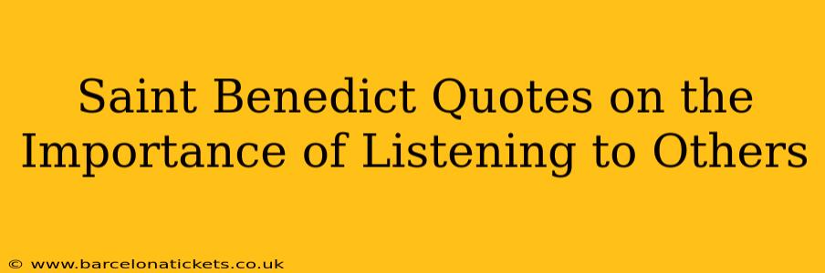 Saint Benedict Quotes on the Importance of Listening to Others