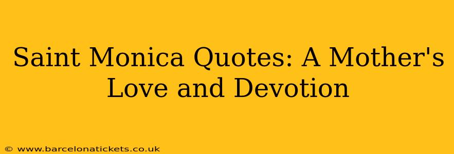 Saint Monica Quotes: A Mother's Love and Devotion