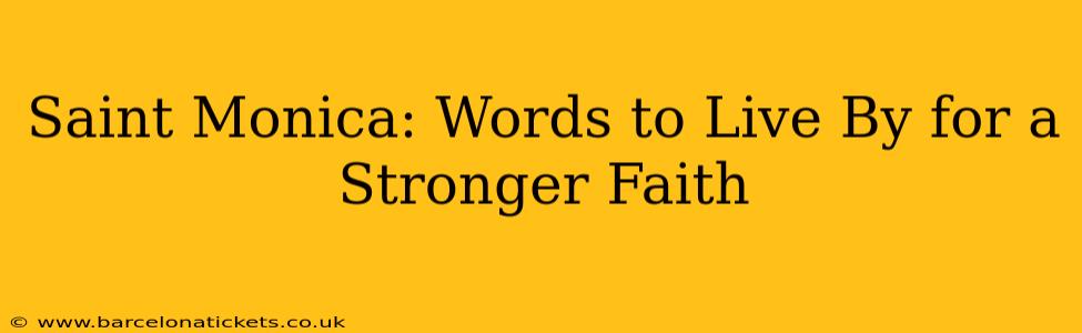 Saint Monica: Words to Live By for a Stronger Faith